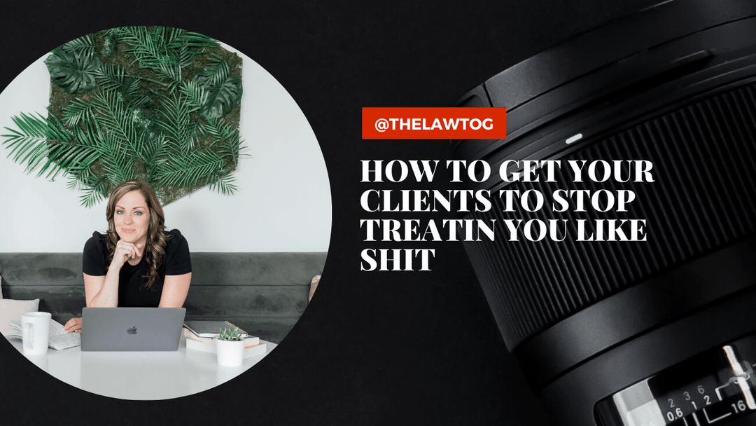 How to get your clients to stop treating you like sh*t - TheLawTog®
